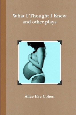Libro What I Thought I Knew And Other Plays - Cohen, Alic...