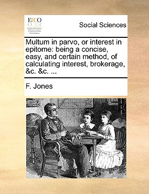 Libro Multum In Parvo, Or Interest In Epitome: Being A Co...