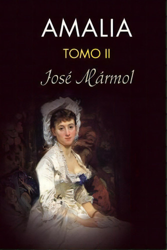 Amalia (tomo 2), De Jose Marmol. Editorial Createspace Independent Publishing Platform, Tapa Blanda En Español