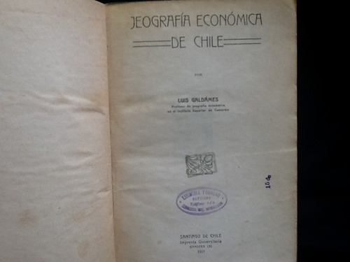 Geografía Económica De Chile - Luis Galdames - 1911 Escaso