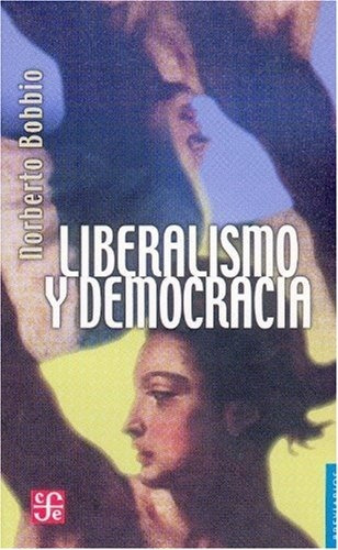 Liberalismo Y Democracia, Norberto Bobbio, Ed. Fce