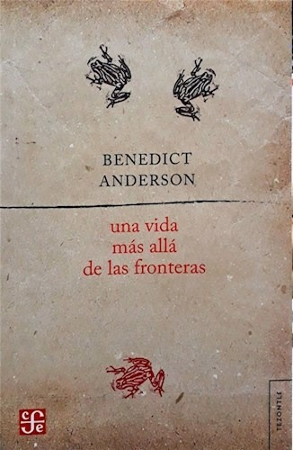 Una Vida Más Allá De Las Fronteras, Benedict Anderson, Fce