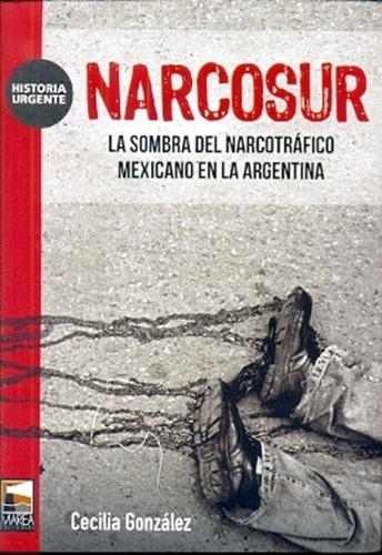 Narcosur - La Sombra Del Narcotrafico Mexicano En La Argenti