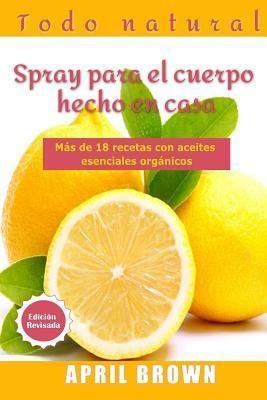 Libro Todo Natural Spray Para El Cuerpo Hecho En Casa : C...