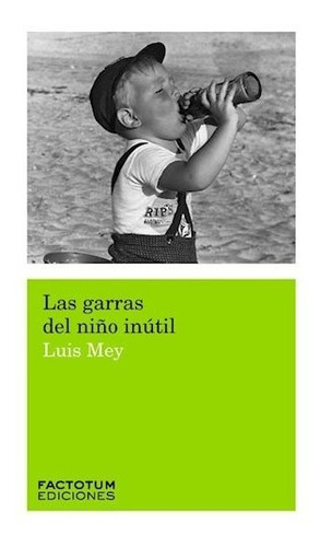 Las Garras Del Niño Inutil - Luis Mey - Factotum - Libro