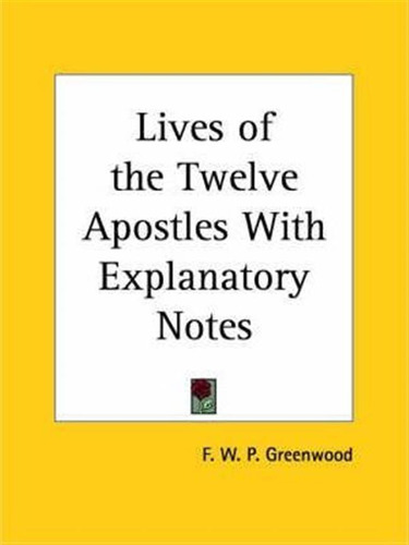 Lives Of The Twelve Apostles With Explanatory Notes (1828...