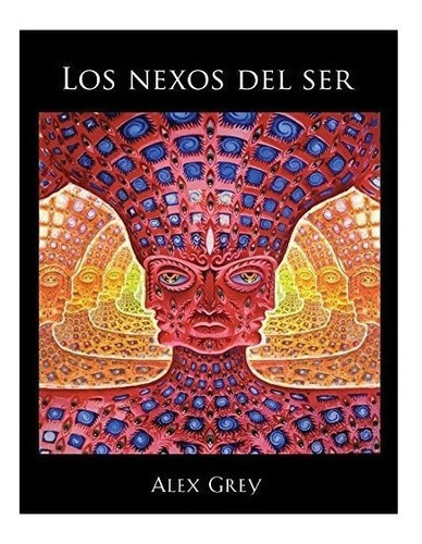 Imagen 1 de 3 de Los Nexos Del Ser : Alex Grey 