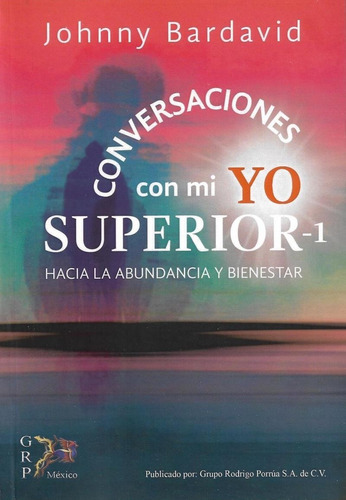 Conversaciones Con Mi Yo Superior.: Hacia La Abundancia Y Bienestar, De Bardavid, Johnny. Editorial Grupo Rodrigo Porrua, Tapa Blanda En Español, 1