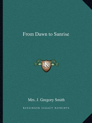 Libro From Dawn To Sunrise - Smith, Mrs J. Gregory