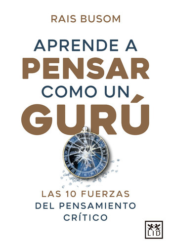 Aprende a pensar como un gurú: Las 10 fuerzas del pensamiento crítico, de Busom, Rais. Serie Acción Empresarial Editorial Almuzara, tapa blanda en español, 2022