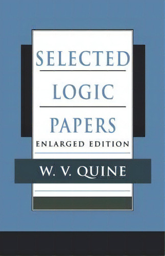 Selected Logic Papers, Enlarged Edition, De W. V. Quine. Editorial Harvard University Press, Tapa Blanda En Inglés