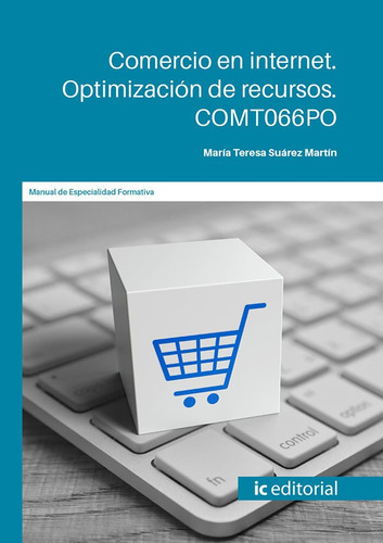 Comercio en internet. Optimización de recursos, de María Teresa Suárez Martín. IC Editorial, tapa blanda en español, 2021