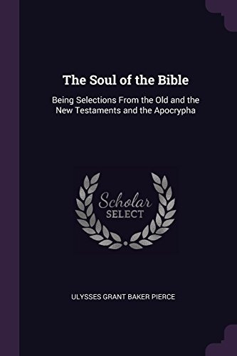 The Soul Of The Bible Being Selections From The Old And The 