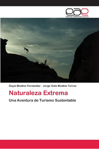 Libro: Naturaleza Extrema: Una Aventura De Turismo Sustentab