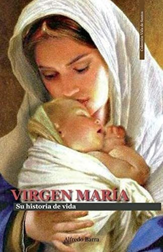Libro: Virgen María: Su Historia De Vida (vida De Santos)