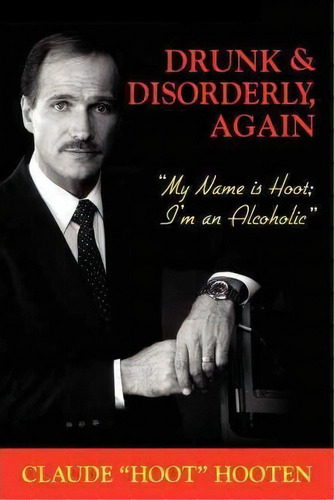 Drunk & Disorderly, Again, De Claude Hoot Hooten. Editorial Morgan James Publishing, Tapa Blanda En Inglés