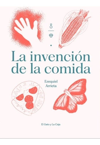 La Invencion De La Comida - Ezequiel Arrieta