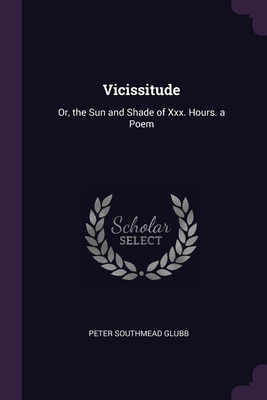 Libro Vicissitude: Or, The Sun And Shade Of Xxx. Hours. A...