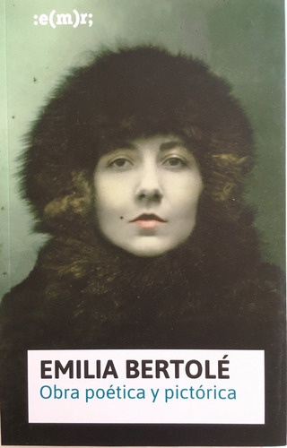 Emilia Bertole - Obra Poetica Y Pictorica - Emr