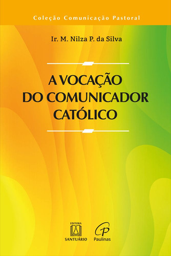Livro A Vocação Do Comunicador Católico (volume 1), De Ir. M. Nilza P. Da Silva (). Editorial Editora Santuário, Capa Mole, Edição 1 Em Português, 2025