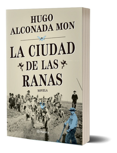 Libro La Ciudad De Las Ranas - Hugo Alconada Mon - Planeta