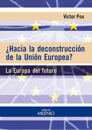 Ãâ¿hacia La Deconstrucciãâ³n De La Uniãâ³n Europea?, De Pou Serradell, Victor. Editorial Milenio Publicaciones S.l., Tapa Blanda En Español