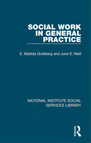 Social Work In General Practice, De Goldberg, E. Matilda. National Institute Social Services Library, Vol. 1. Editorial Routledge, Tapa Dura En Inglés