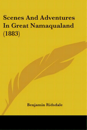 Scenes And Adventures In Great Namaqualand (1883), De Ridsdale, Benjamin. Editorial Kessinger Pub Llc, Tapa Blanda En Inglés