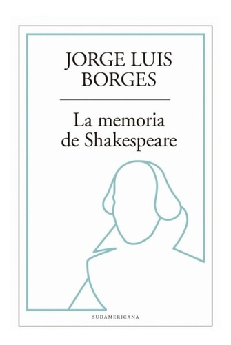 Jorge Luis Borges - Memoria De Shakespeare, La