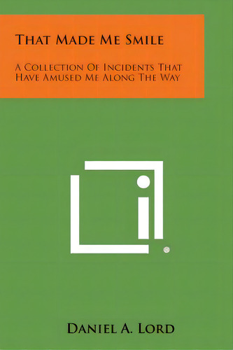 That Made Me Smile: A Collection Of Incidents That Have Amused Me Along The Way, De Lord, Daniel A.. Editorial Literary Licensing Llc, Tapa Blanda En Inglés