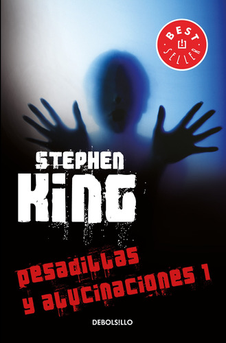 Pesadillas y alucinaciones I, de King, Stephen. Serie Bestseller Editorial Debolsillo, tapa blanda en español, 2018