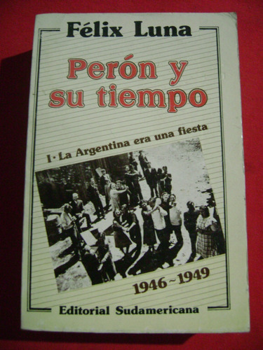 Perón Y Su Tiempo Tomo I, Félix Luna