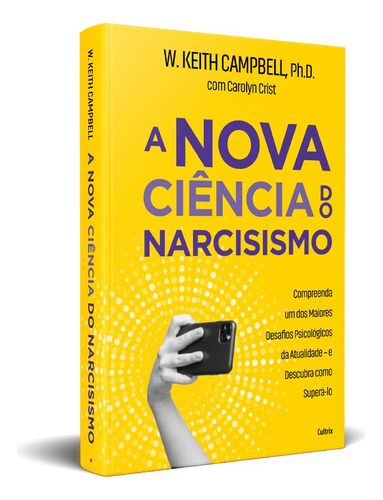 A nova ciência do narcisismo: Compreenda um dos maiores desafios psicológicos, de Campbell, Ph.D W. Keith; Crist, Carolyn. Editorial Cultrix, capa mole em português, 2024