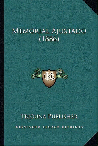 Memorial Ajustado (1886), De Triguna Publisher. Editorial Kessinger Publishing, Tapa Blanda En Español