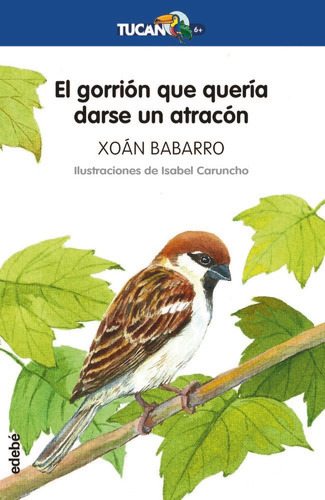 El gorriÃÂ³n que querÃÂa darse un atracÃÂ³n, de Babarro González, Xoan. Editorial edebé, tapa blanda en español