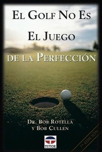 El Golf No Es El Juego De La Perfecciãân, De Rotella, Bob. Editorial Ediciones Tutor, S.a., Tapa Blanda En Español