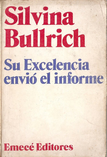 Su Excelencia Envio El Informe - Bullrich - Emece