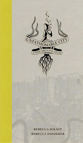 Unfathomable City : A New Orleans Atlas, De Rebecca Solnit. Editorial University Of California Press, Tapa Blanda En Inglés