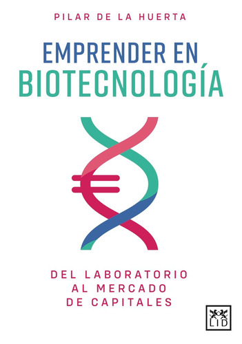 Emprender en biotecnología: Del laboratorio al mercado de capitales, de De la Huerta, Pilar. Editorial Almuzara, tapa blanda en español, 2022