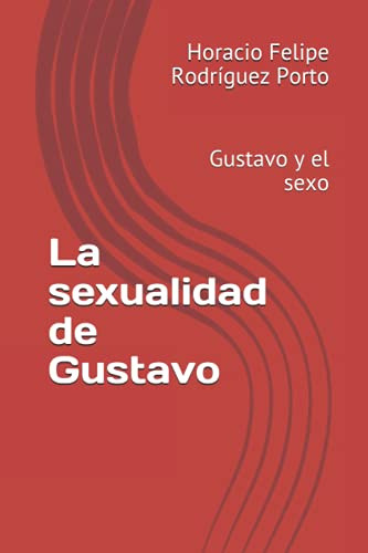 La Sexualidad De Gustavo: Gustavo Y El Sexo