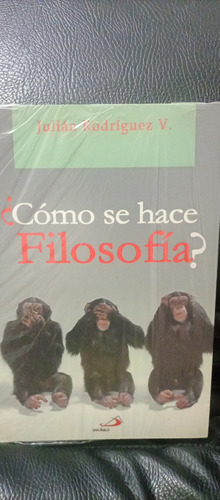 ¿cómo Se Hace Filosofía? Autor Julián Rodríguez V.