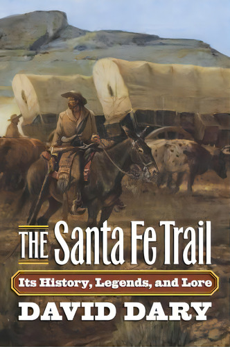 The Santa Fe Trail: Its History, Legends, And Lore, De Dary, David. Editorial Univ Pr Of Kansas, Tapa Blanda En Inglés