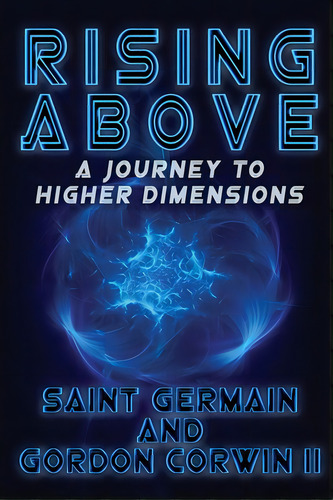 Rising Above A Journey To Higher Dimensions, De Corwin, Gordon W., Ii. Editorial Lightning Source Inc, Tapa Blanda En Inglés