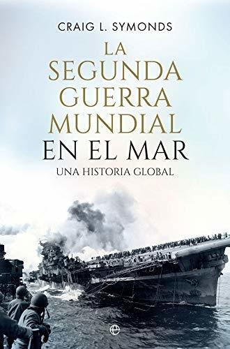 La Segunda Guerra Mundial En El Mar - Symonds Craig L 