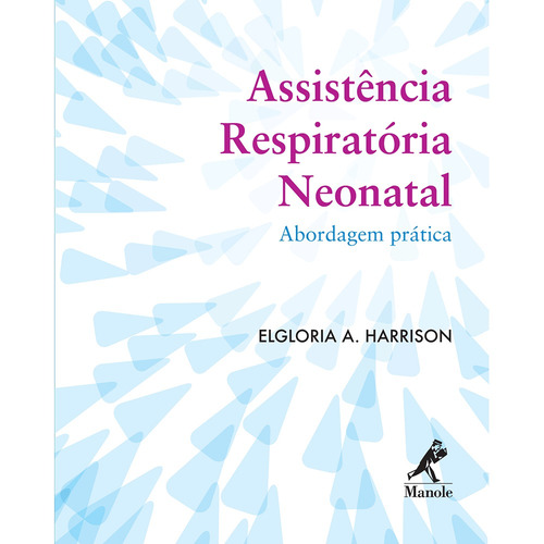 Assistência respiratória neonatal: abordagem prática, de Harrison, Elgloria A.. Editora Manole LTDA, capa mole em português, 2012