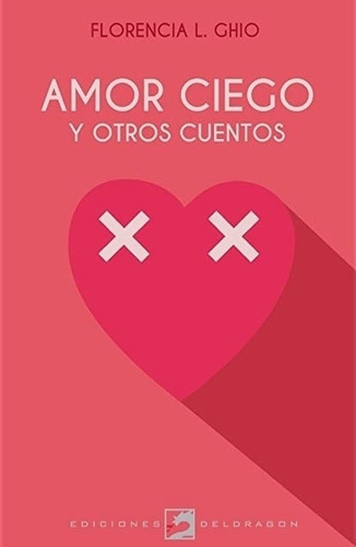 Amor Ciego Y Otros Cuentos - Florencia Ghio, De Ghio, Flore