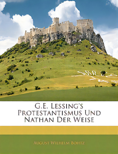 G.e. Lessing's Protestantismus Und Nathan Der Weise, De Bohtz, August Wilhelm. Editorial Nabu Pr, Tapa Blanda En Inglés