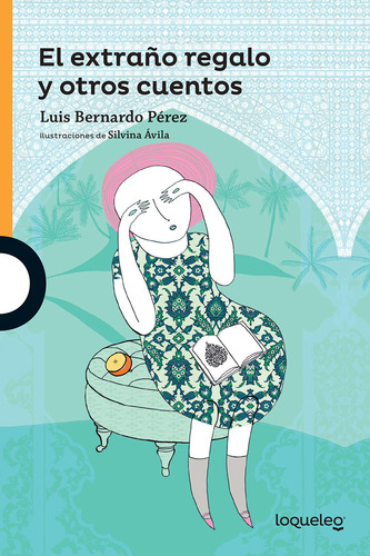 El Extraño Regalo Y Otros Cuentos / 2 Ed., De Pérez, Luis Bernardo. Editorial Loqueleo, Tapa Blanda, Edición 1.0 En Español, 2016