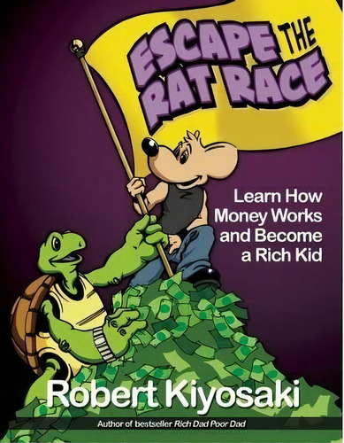 Rich Dad's Escape From The Rat Race : How To Become A Rich Kid By Following Rich Dad's Advice, De Robert T. Kiyosaki. Editorial Plata Publishing, Tapa Blanda En Inglés
