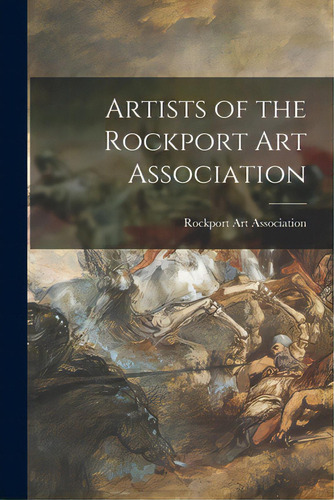 Artists Of The Rockport Art Association, De Rockport Art Association. Editorial Hassell Street Pr, Tapa Blanda En Inglés